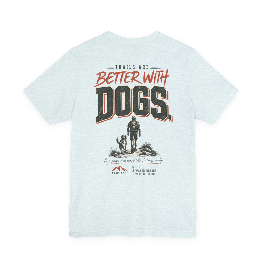 Trail Dog Tee — "Trails Are Better With Dogs" Outdoor Hiking Shirt
